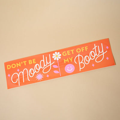 Don't be moody, get off my booty - Bumper sticker by Have a Nice Day - Sleepy Mountain