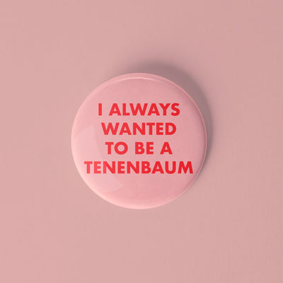 I always wanted to be a Tenenbaum pinback button - Sleepy Mountain