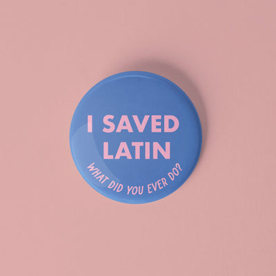 I saved Latin, what did you ever do? pinback button - Sleepy Mountain