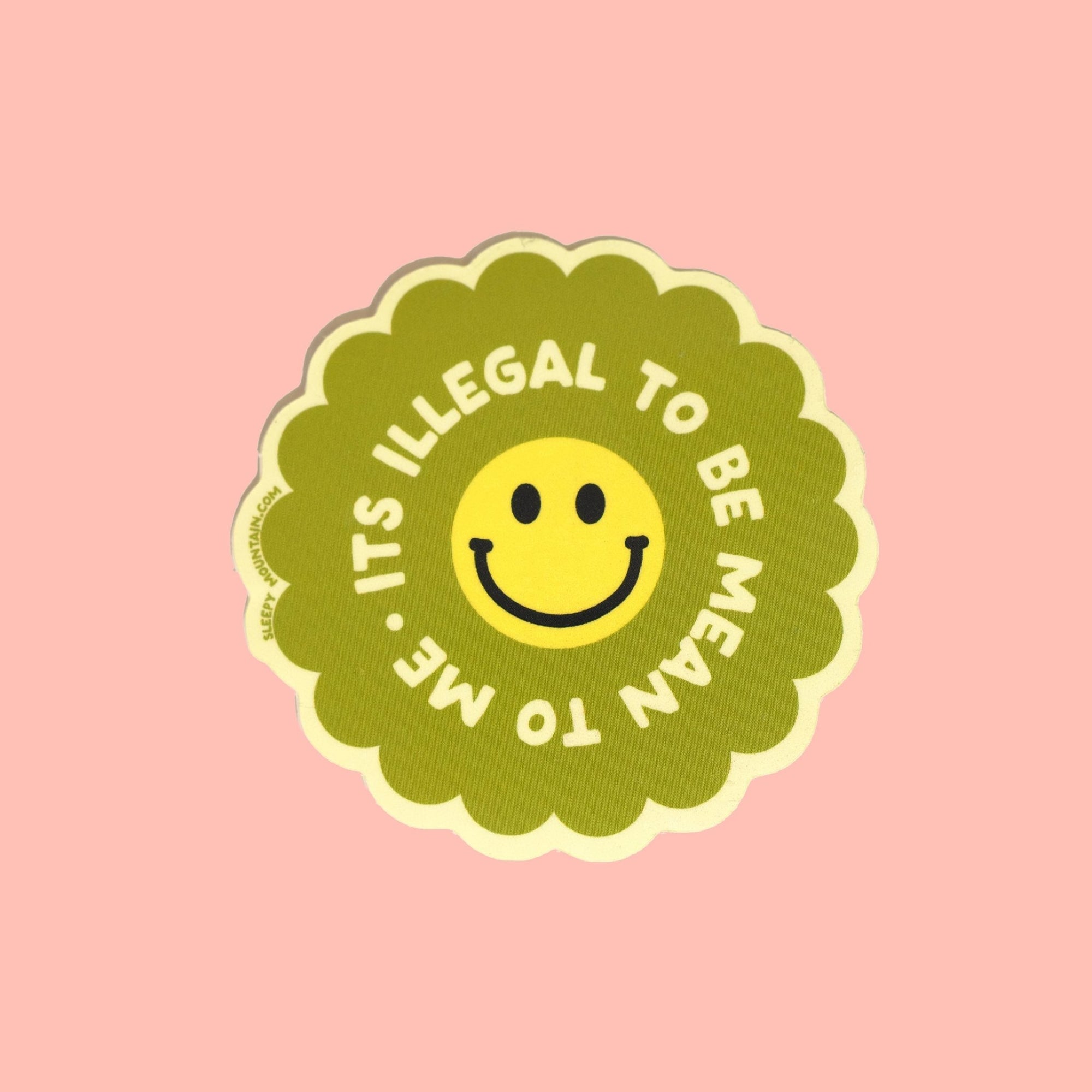 It is illegal to be mean to me Sticker - Sleepy Mountain