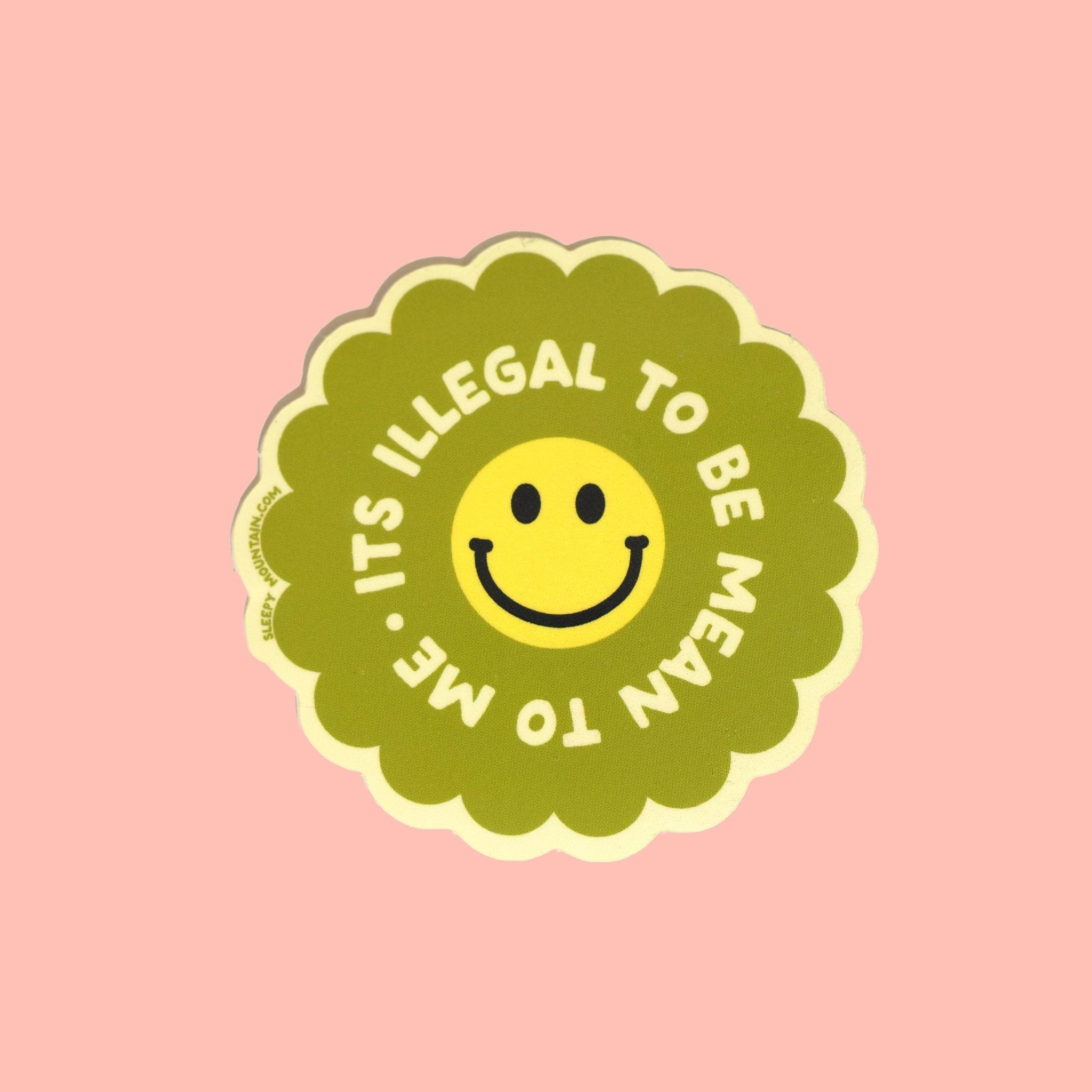It is illegal to be mean to me Sticker - Sleepy Mountain