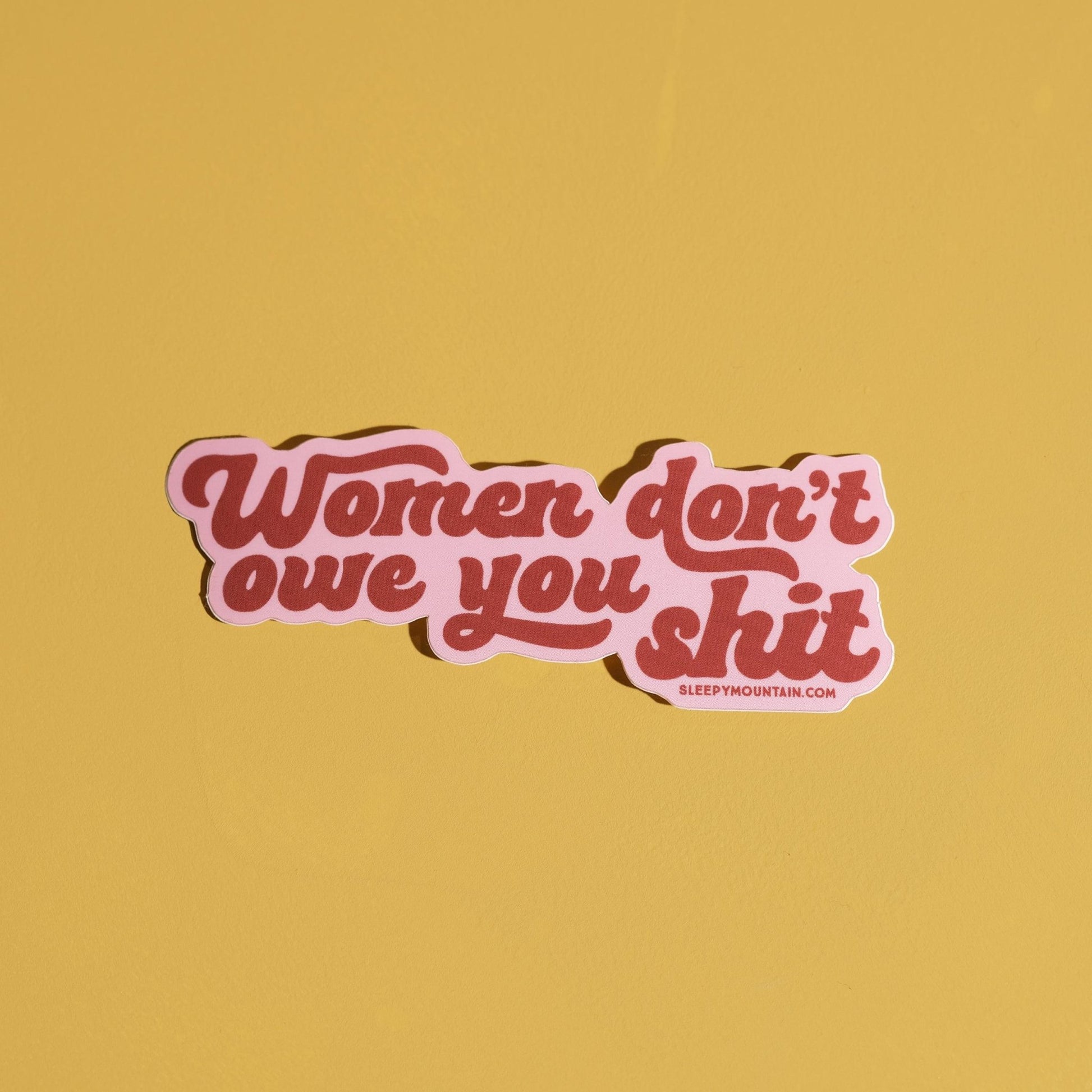 Women don't owe you sh*t Sticker - Sleepy Mountain