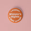 Women’s rights pinback button - Sleepy Mountain